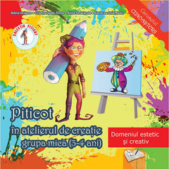 Domeniul estetic si creativ Piticot in atelierul de creatie 3-4 ani, de Adina Grigore, Cristina Ipate-Toma, Alina Smaranda