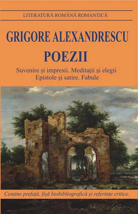 Poezii. Suvenire si impresii. Meditatii si elegii. Epistole si satire. Fabule, de Grigore Alexandrescu - Publisol.ro