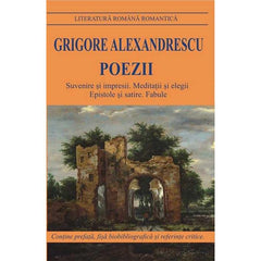 Poezii. Suvenire si impresii. Meditatii si elegii. Epistole si satire. Fabule, de Grigore Alexandrescu - Publisol.ro