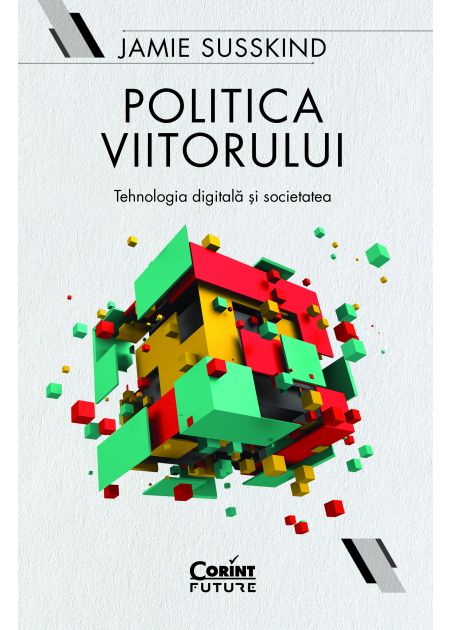 Politica viitorului. Tehnologia digitală și societatea - Publisol.ro