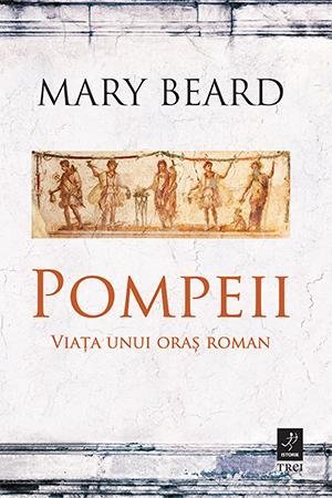 Pompeii. Viata unui oras roman, de Mary Beard - Publisol.ro