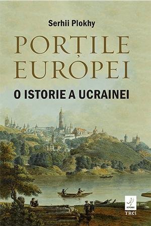 Porțile Europei. O istorie a Ucrainei, de Serhii Plokhy - Publisol.ro