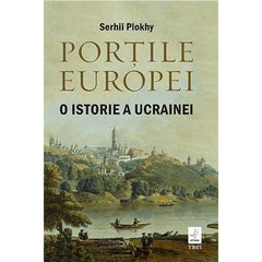 Porțile Europei. O istorie a Ucrainei, de Serhii Plokhy - Publisol.ro