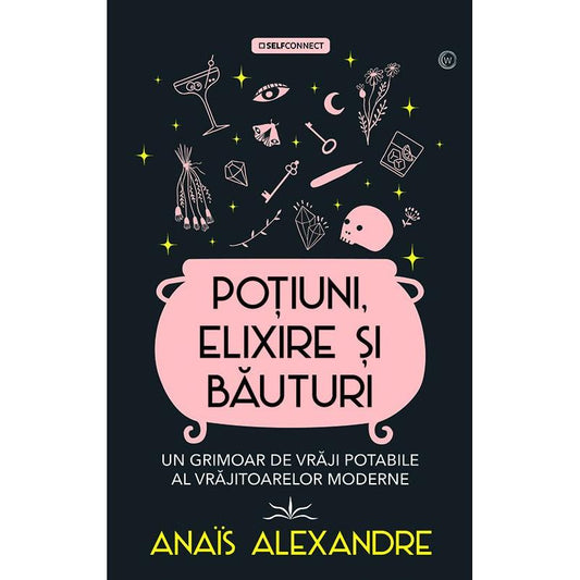 Potiuni, elixire si bauturi. Un grimoar de vraji potabile al vrajitoarelor moderne, de Anais Alexandre - Publisol.ro