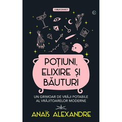 Potiuni, elixire si bauturi. Un grimoar de vraji potabile al vrajitoarelor moderne, de Anais Alexandre - Publisol.ro