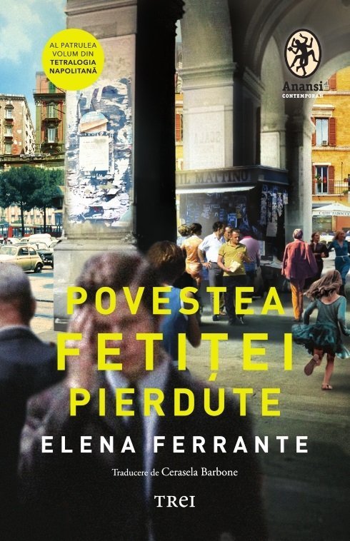 Povestea fetiței pierdute (Tetralogia Napolitană, vol. 4), de Elena Ferrante - Publisol.ro