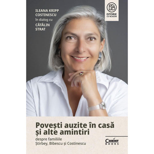 Povesti auzite in casa si alte amintiri despre familiile Stirbey, Bibescu si Costinescu, de Ileana Kripp Costinescu - Publisol.ro