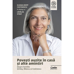 Povesti auzite in casa si alte amintiri despre familiile Stirbey, Bibescu si Costinescu, de Ileana Kripp Costinescu - Publisol.ro