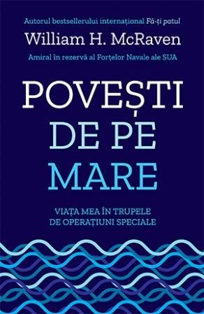 Povești de pe mare. Viața mea în trupele de operațiuni speciale, de William H. McRaven - Publisol.ro