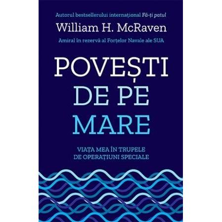 Povești de pe mare. Viața mea în trupele de operațiuni speciale, de William H. McRaven - Publisol.ro