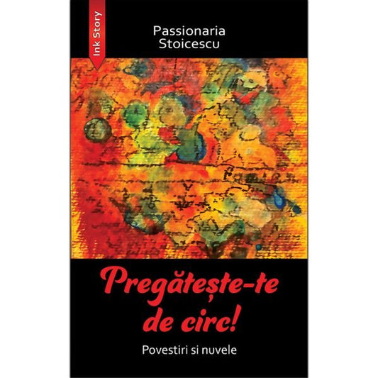 Pregateste - te de circ!, de Passionaria Stoicescu - Publisol.ro