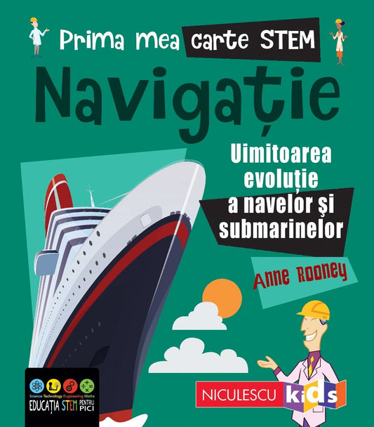 Prima mea carte STEM: NAVIGATIE. Uluitoarea evolutie a navelor si submarinelor, de Anne Rooney - Publisol.ro