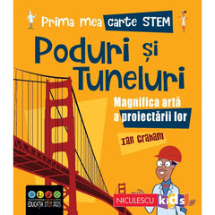 Prima mea carte STEM: PODURI SI TUNELURI. Magnifica arta a proiectarii lor, de Ian Graham - Publisol.ro