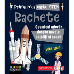 Prima mea carte STEM: RACHETE. Cosmicul adevar despre navete, sateliti si sonde, de Alex Woolf - Publisol.ro