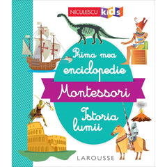 Prima mea enciclopedie Montessori. Istoria lumii, de Niculescu Kids - Publisol.ro