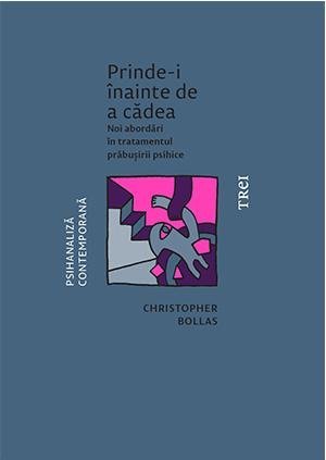 Prinde - i înainte de a cădea. Noi abordări în tratamentul prăbușirii psihice, de Christopher Bollas - Publisol.ro