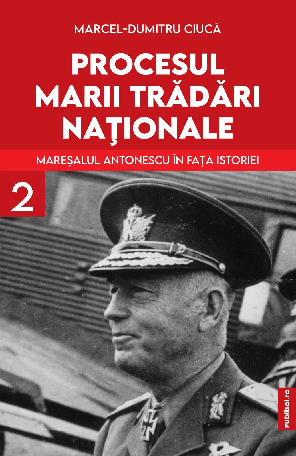 Procesul Marii Tradari Nationale - Maresalul Antonescu in fata istoriei Volumul 2 - Ed. digitala - PDF - Publisol.ro