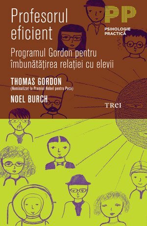 Profesorul eficient. Programul Gordon pentru îmbunătăţirea relaţiei cu elevii, de Noel Burch, Thomas Gordon - Publisol.ro