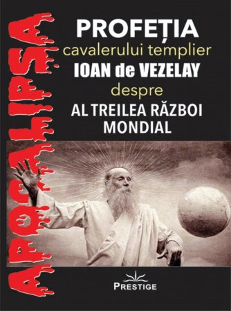 Profetia cavalerului templier Ioan de Vezelay despre al Treilea Razboi Mondial, de Prestige