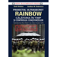 Proiectul ultrasecret Rainbow. Calatoria in timp si controlul constiintelor. Operatiunea Blue Beam sau falsa Invazie OZN, de Emil Strainu, Emilian Dobrescu - Publisol.ro