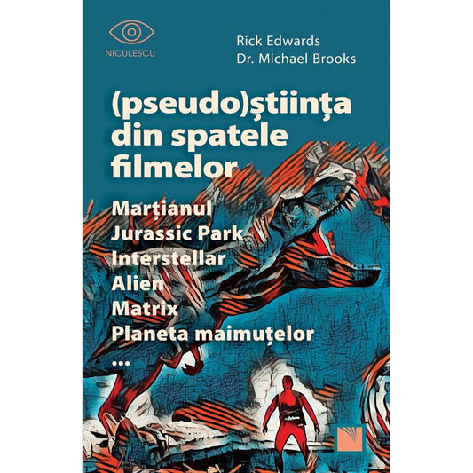 (Pseudo)stiinta din spatele filmelor Martianul, Jurassic Park, Interstellar, Alien, Matrix, Planeta maimutelor…, de Rick Edwards, dr. Michael Brooks - Publisol.ro
