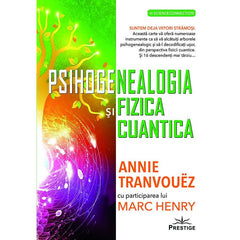 Psihogenealogia si Fizica cuantica, de Annie Tranvouez, Marc Henry - Publisol.ro