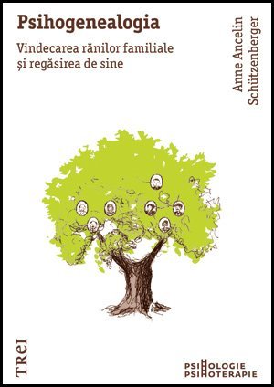 Psihogenealogia. Vindecarea rănilor familiale şi regăsirea de sine, de Anne Ancelin Schützenberger - Publisol.ro