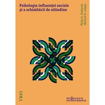 Psihologia influenței sociale și a schimbării de atitudine, de Philip Zimbardo, Michael R. Leippe - Publisol.ro