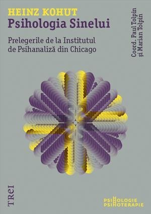 Psihologia Sinelui. Prelegerile de la Institutul de Psihanaliză din Chicago, de Heinz Kohut, Marian Tolpin, Paul Tolpin - Publisol.ro