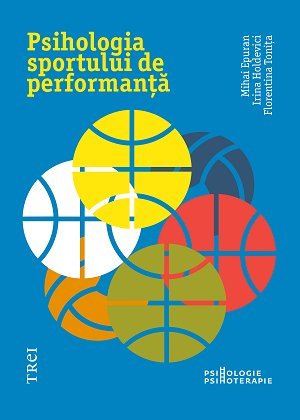 Psihologia sportului de performanță, de Irina Holdevici, Mihai Epuran, Florentina Tonița - Publisol.ro