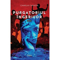 Purgatoriul îngerilor, de Camelia Cavadia - Publisol.ro