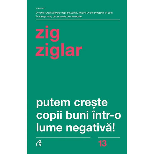 Putem creste copii buni Intr-o lume negativa!, de Zig Ziglar
