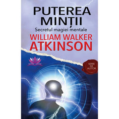 Puterea Mintii. Secretul magiei mentale, de William Walker Atkinson - Publisol.ro