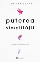 Puterea simplitatii, de Adriana Roman - Publisol.ro