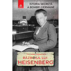 Razboiul lui Heisenberg - Istoria secreta a bombei germane, de Thomas Powers - Publisol.ro