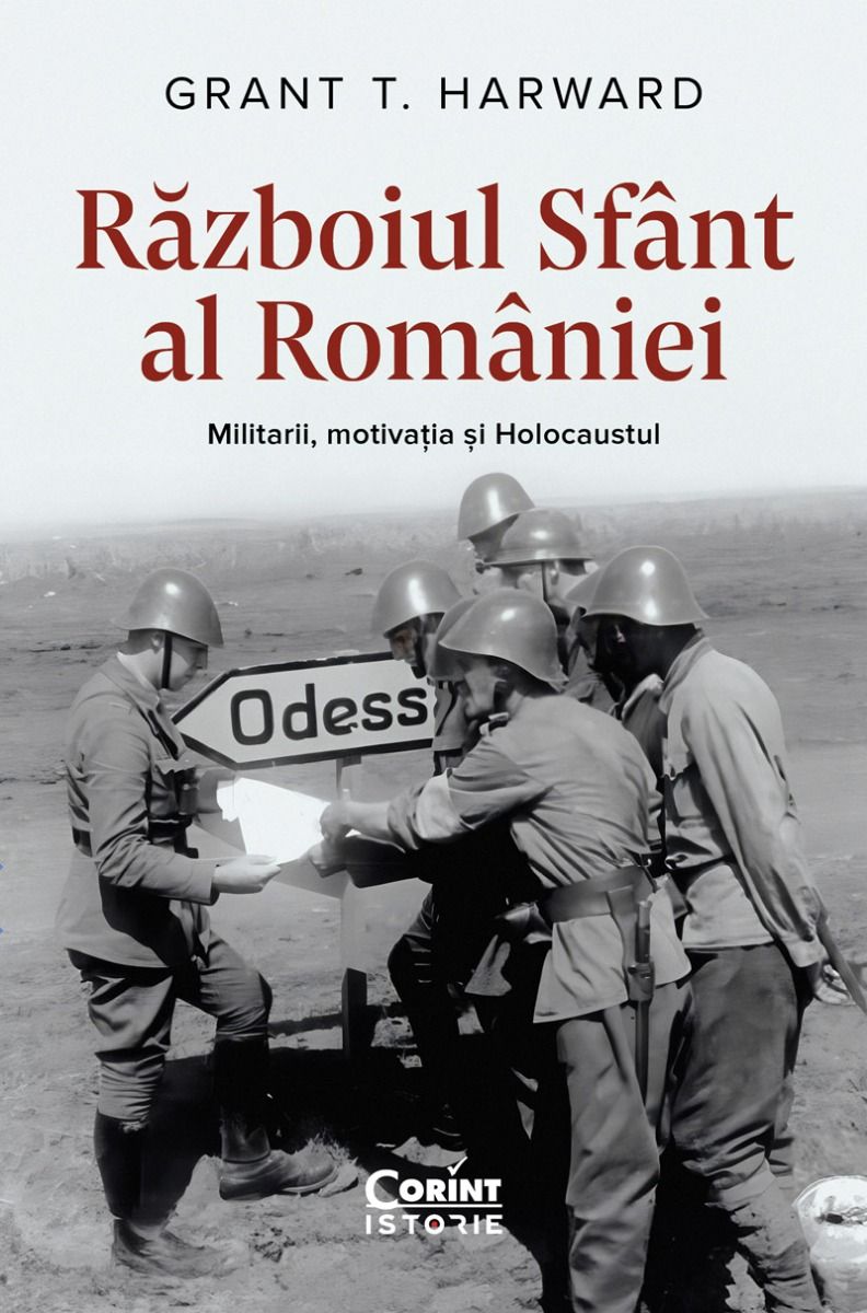 RAZBOIUL SFANT AL ROMANIEI. MILITARII, MOTIVATIA SI HOLOCAUSTUL - Publisol.ro