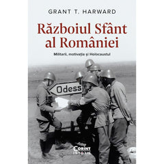 RAZBOIUL SFANT AL ROMANIEI. MILITARII, MOTIVATIA SI HOLOCAUSTUL - Publisol.ro