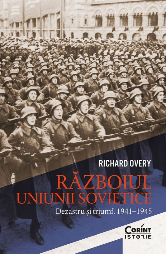 RAZBOIUL UNIUNII SOVIETICE. DEZASTRU SI TRIUMF 1941 - 1945 - Publisol.ro