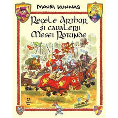 Regele Arthur și cavalerii Mesei Rotunde, de Mauri Kunnas - Publisol.ro