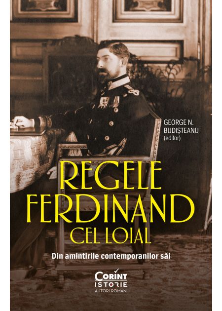 Regele Ferdinand cel Loial. Din amintirile contemporanilor săi - Publisol.ro