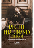 Regele Ferdinand cel Loial. Din amintirile contemporanilor săi - Publisol.ro