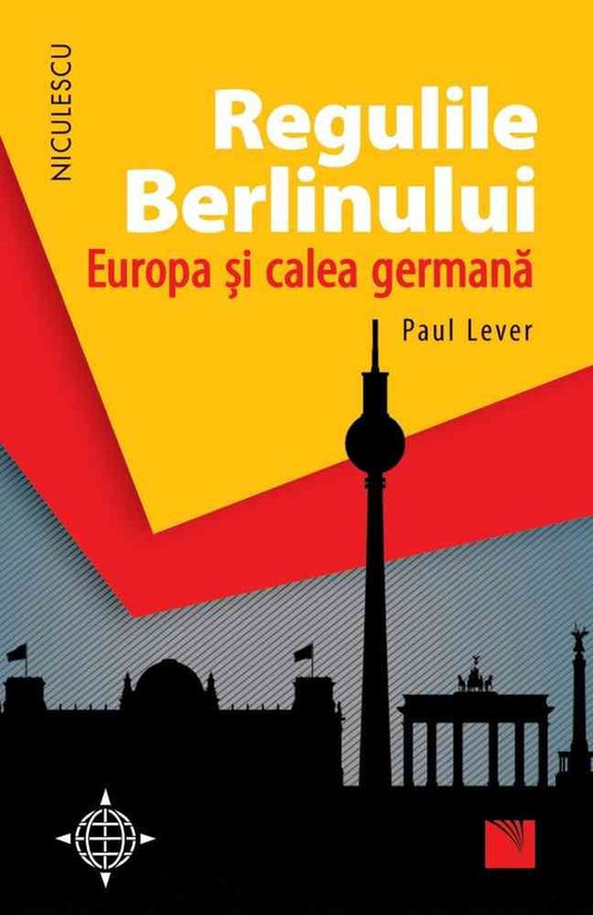 Regulile Berlinului. Europa si calea germana, de Paul Lever - Publisol.ro