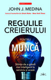 Regulile creierului pentru munca, de John J. Medina