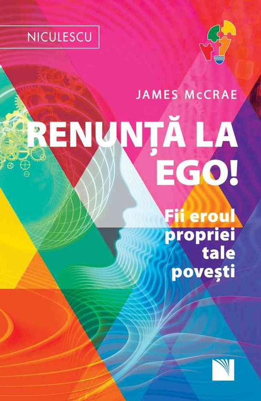 Renunta la Ego! Fii eroul propriei tale povesti!, de James McCrae - Publisol.ro