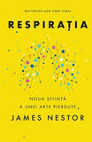 Respirația. O nouă știință a unei arte pierdute , de James Nestor - Publisol.ro