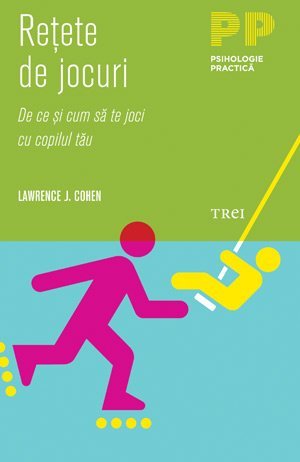 Reţete de jocuri. De ce şi cum să te joci cu copilul tău, de Lawrence J. Cohen - Publisol.ro