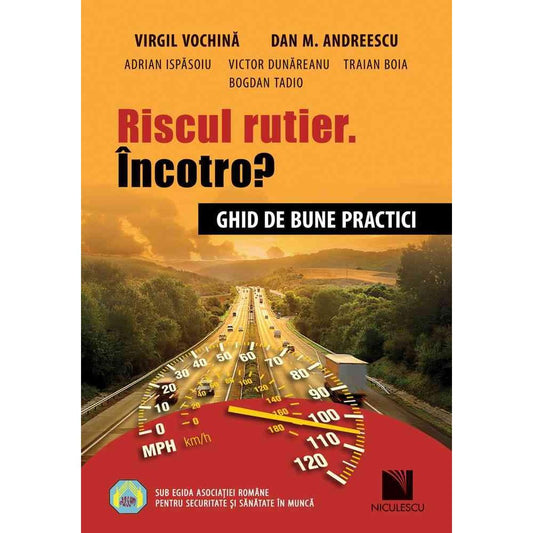 Riscul rutier. incotro? Ghid de bune practici, de Virgil Vochina, Dan M. Andreescu, Adrian Ispasoiu, Victor Dunareanu, Traian Boia, Bogdan Tadio - Publisol.ro