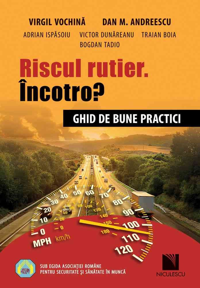 Riscul rutier. incotro? Ghid de bune practici, de Virgil Vochina, Dan M. Andreescu, Adrian Ispasoiu, Victor Dunareanu, Traian Boia, Bogdan Tadio - Publisol.ro