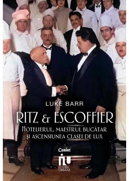 Ritz și Escoffier. Hotelierul, maestrul bucătar și ascensiunea clasei de lux - Publisol.ro