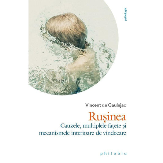 Rusinea: cauzele, multiplele fatete si mecanismele interioare de vindecare, de Vincent de Gaulejac - Publisol.ro